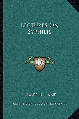 Lectures On Syphilis by Lane, James R.