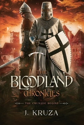 The Bloodland Chronicles: The Crusade Begins by Kruza, J.