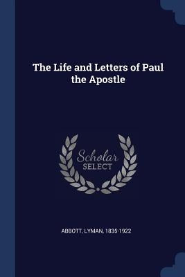 The Life and Letters of Paul the Apostle by Abbott, Lyman