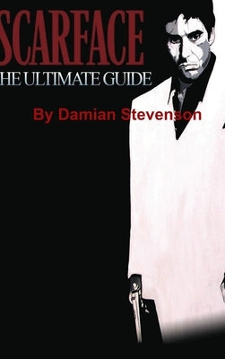 Scarface: The Ultimate Guide by Stevenson, Damian