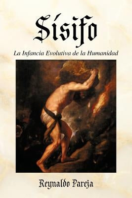 Sisifo: La Infancia Evolutiva de La Humanidad by Pareja, Reynaldo