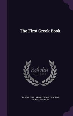 The First Greek Book by Gleason, Clarence Willard
