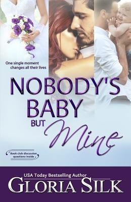 Nobody's Baby But Mine: One single moment changes all their lives by Silk, Gloria