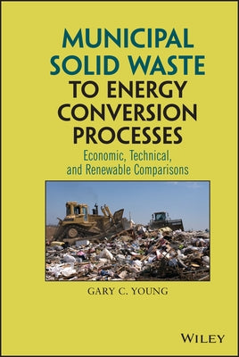 Municipal Solid Waste to Energy Conversion Processes by Young, Gary C.