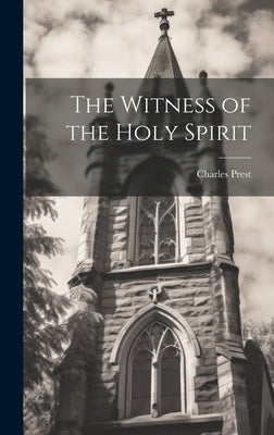 The Witness of the Holy Spirit by Prest, Charles