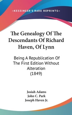 The Genealogy Of The Descendants Of Richard Haven, Of Lynn: Being A Republication Of The First Edition Without Alteration (1849) by Adams, Josiah