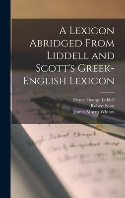 A Lexicon Abridged From Liddell and Scott's Greek-English Lexicon by Whiton, James Morris