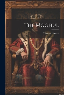 The Moghul by Hoover, Thomas