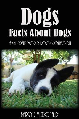Dogs: Amazing Pictures And Fun Facts Book About Dogs by McDonald, Barry J.
