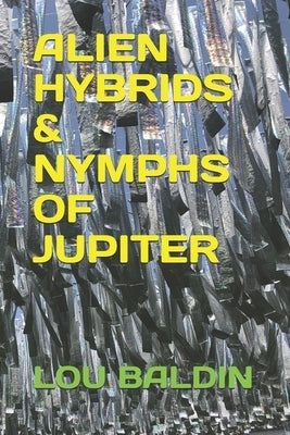 Alien Hybrids & Nymphs of Jupiter by Baldin, Lou