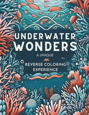 Reverse Coloring Book: Unleash Creativity & Relaxation, Dive into Ocean Scenes, Outline the Colors, Draw the Lines by Billstorm, Érica
