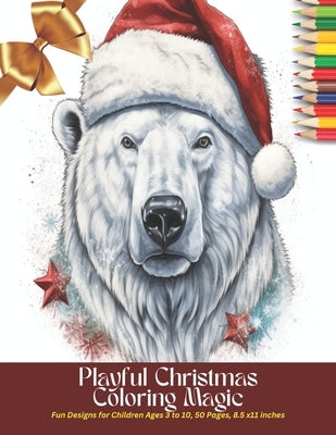 Playful Christmas Coloring Magic: Fun Designs for Children Ages 3 to 10, 50 Pages, 8.5 x11 inches by Webb, Jaylah M.