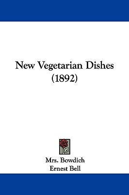 New Vegetarian Dishes (1892) by Bowdich