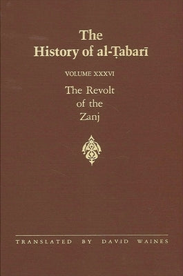 The History of al-Ṭabarī Vol. 36: The Revolt of the Zanj A.D. 869-879/A.H. 255-265 by Waines, David