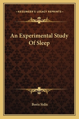 An Experimental Study Of Sleep by Sidis, Boris