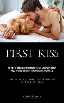 First Kiss: The Title Of The Piece Is "Melodies Of The Heart: A Symphony Of First Kisses Unveiled", Within The Enveloping Grasp Of by Kostuch, Wiktor