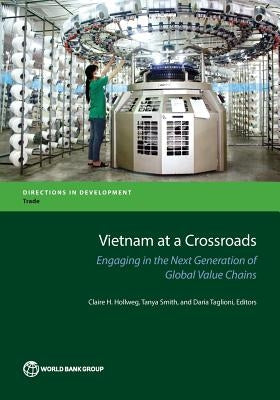 Vietnam at a Crossroads: Engaging in the Next Generation of Global Value Chains by Hollweg, Claire