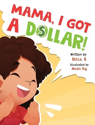Mama, I Got a Dollar! by Books, Rella B.