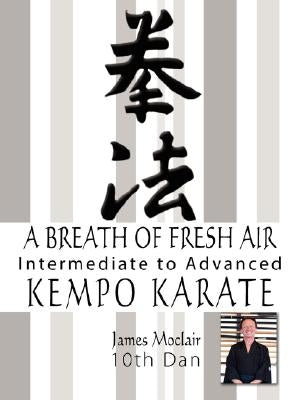 A Breath of Fresh Air: Kempo Karate Intermediate to Advanced by Moclair, James