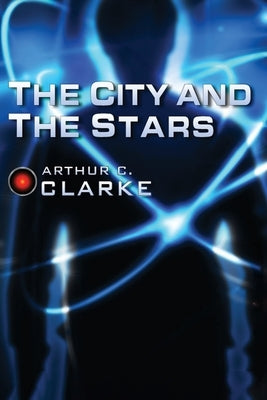 The City and the Stars by Clark, Arthur C.
