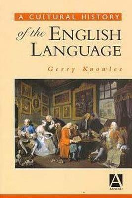 A Cultural History of the English Language by Knowles, Gerry