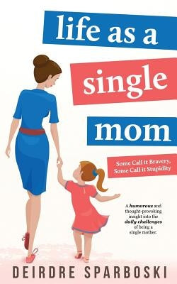 Life as a Single Mom by Sparboski, Deirdre