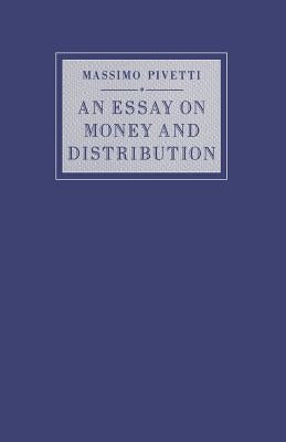 An Essay on Money and Distribution by Pivetti, Massimo