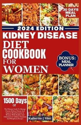 Kidney Disease Diet Cookbook for Women: The Ultimate Guide To Manage Chronic Kidney Disease And Improve Renal Function In Women With Healthy And Delic by Filer, Katherine J.