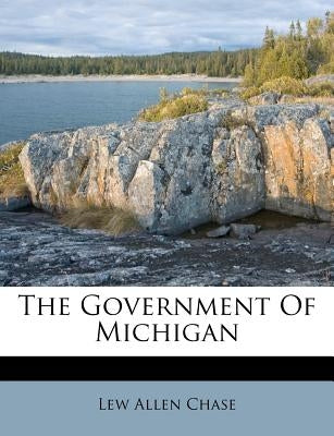 The Government of Michigan by Chase, Lew Allen