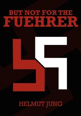 But Not for the Fuehrer by Jung, Helmet