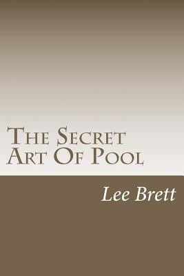 The Secret Art Of Pool by Brett, Lee