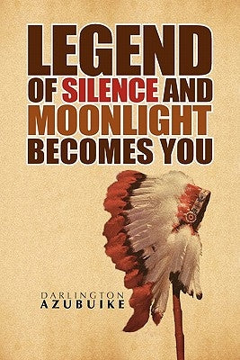 Legend of Silence and Moonlight Becomes You by Azubuike, Darlington