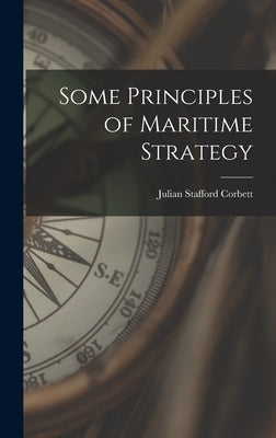 Some Principles of Maritime Strategy by Corbett, Julian Stafford