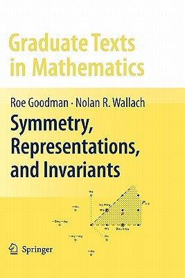 Symmetry, Representations, and Invariants by Goodman, Roe