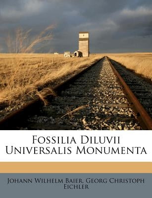 Fossilia Diluvii Universalis Monumenta by Baier, Johann Wilhelm