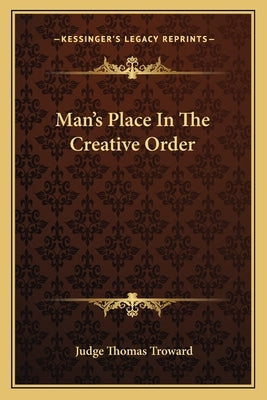 Man's Place In The Creative Order by Troward, Judge Thomas