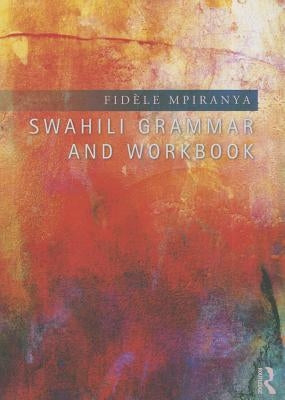 Swahili Grammar and Workbook by Mpiranya, Fidèle