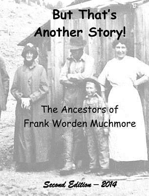 But That's Another Story: The Ancestors of Frank Worden Muchmore by Muchmore, Frank Worden