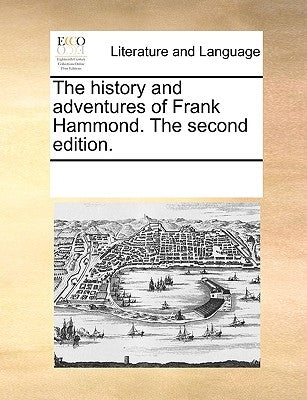 The History and Adventures of Frank Hammond. the Second Edition. by Multiple Contributors