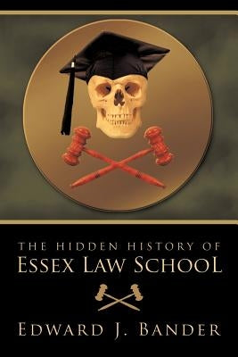 The Hidden History of Essex Law School by Edward J. Bander, J. Bander