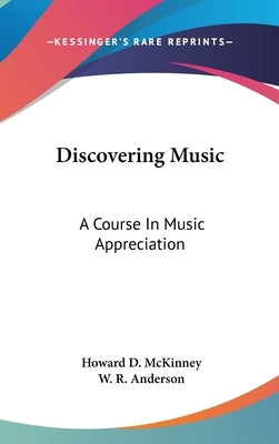 Discovering Music: A Course In Music Appreciation by McKinney, Howard D.
