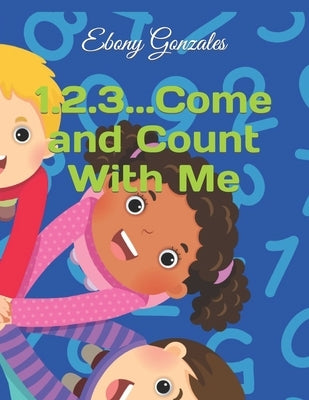 1.2.3...Come and Count With Me by Gonzales, Ebony
