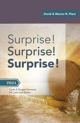 Surprise! Surprise! Surprise!: Gospel Sermons For Lent And Easter: Cycle A by Plant, David