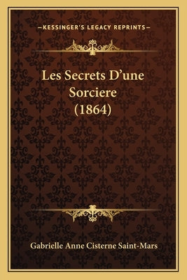 Les Secrets D'une Sorciere (1864) by Saint-Mars, Gabrielle Anne Cisterne
