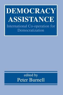 Democracy Assistance: International Co-operation for Democratization by Burnell, Peter