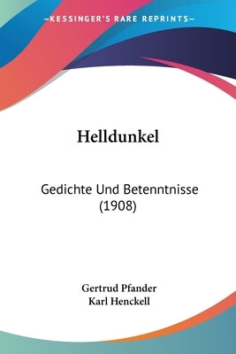 Helldunkel: Gedichte Und Betenntnisse (1908) by Pfander, Gertrud