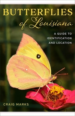 Butterflies of Louisiana: A Guide to Identification and Location by Marks, Craig W.