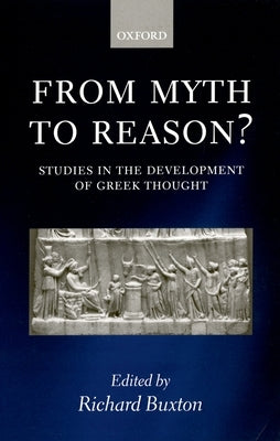 From Myth to Reason?: Studies in the Development of Greek Thought by Buxton, Richard