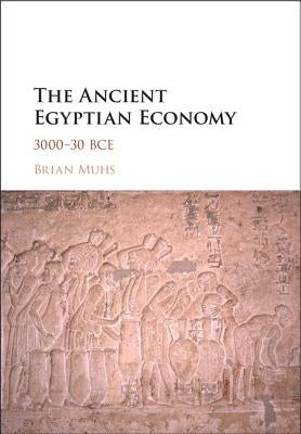 The Ancient Egyptian Economy by Muhs, Brian