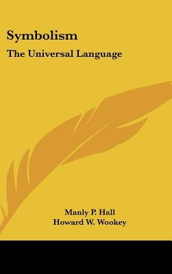 Symbolism: The Universal Language by Hall, Manly P.